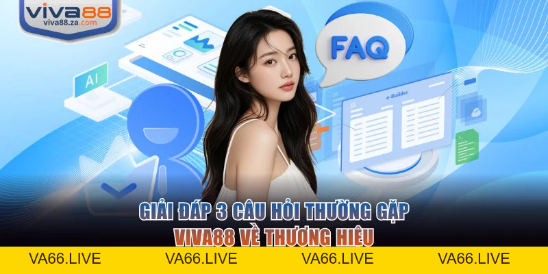 Câu Hỏi Thường Gặp VIVA88 Giải Đáp Chi Tiết Cho Người Mới - Va66