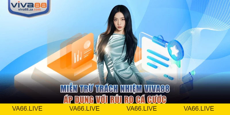 Miễn Trừ Trách Nhiệm VIVA88 Và Quy Định Hội Viên Cần Nắm - Va66