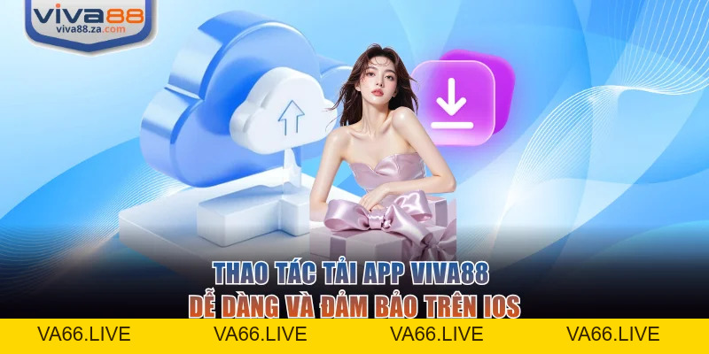 Tải App VIVA88 Siêu Tốc Và An Toàn Cho IOS Lẫn Android - Va66